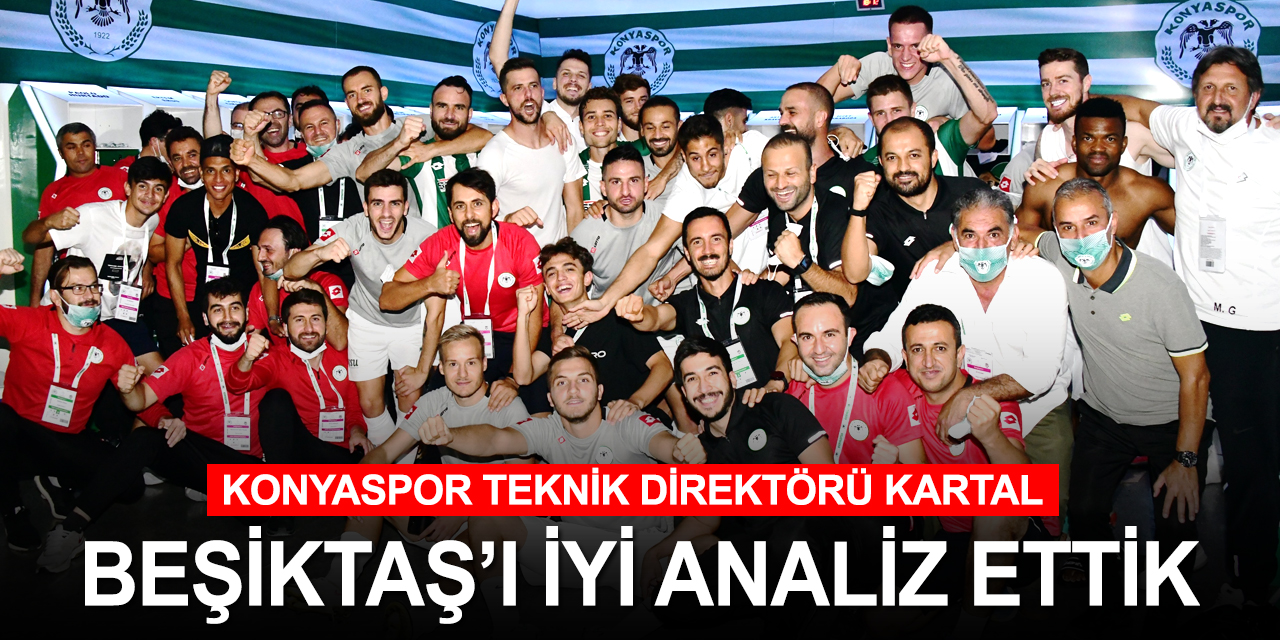 Konyaspor Teknik Direktörü Kartal'dan Beşiktaş maçı yorumu
