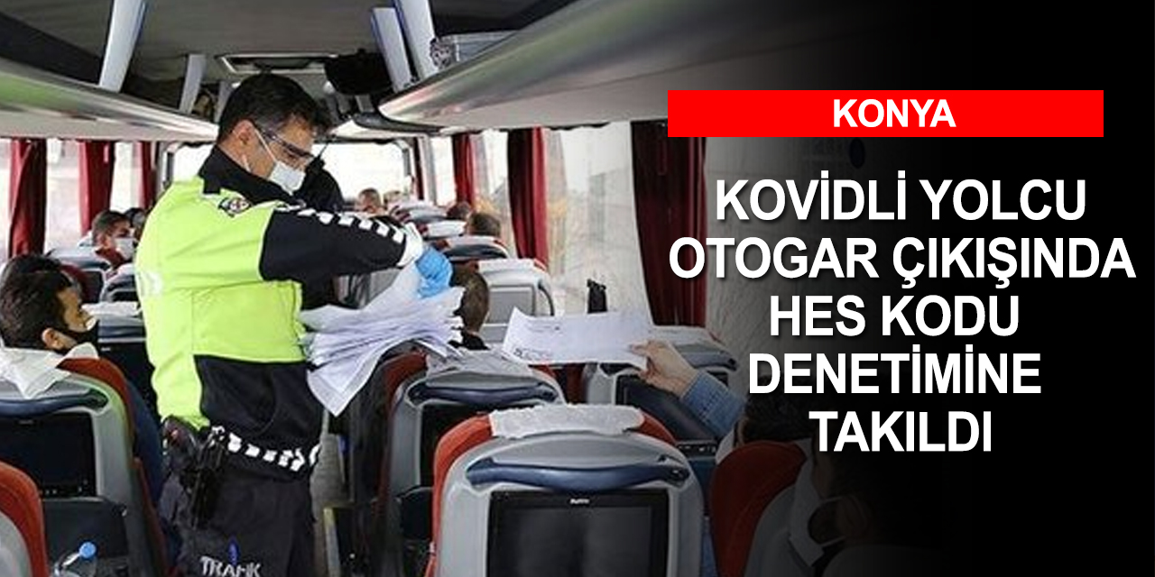 Konya Otogarı çıkışında HES Kodu denetimi! 1 kovid pozitif şahıs yakalandı
