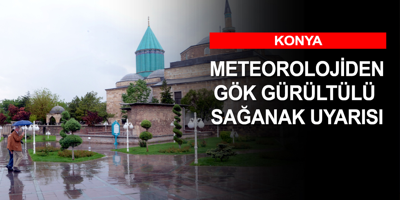 Konya ve Niğde için gök gürültülü sağanak uyarısı! Sıcaklık azalıyor