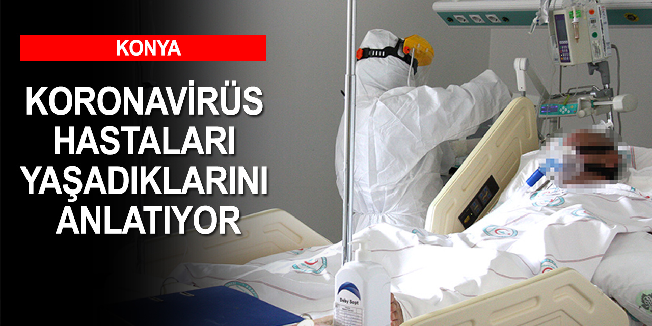 Konya'da Kovid-19'u yenen NÜ öğretim görevlisi yaşadığı zorlu süreci anlattı