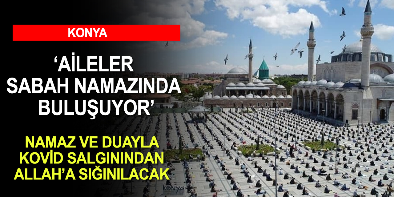 Konya’da aileler sabah namazında buluşacak