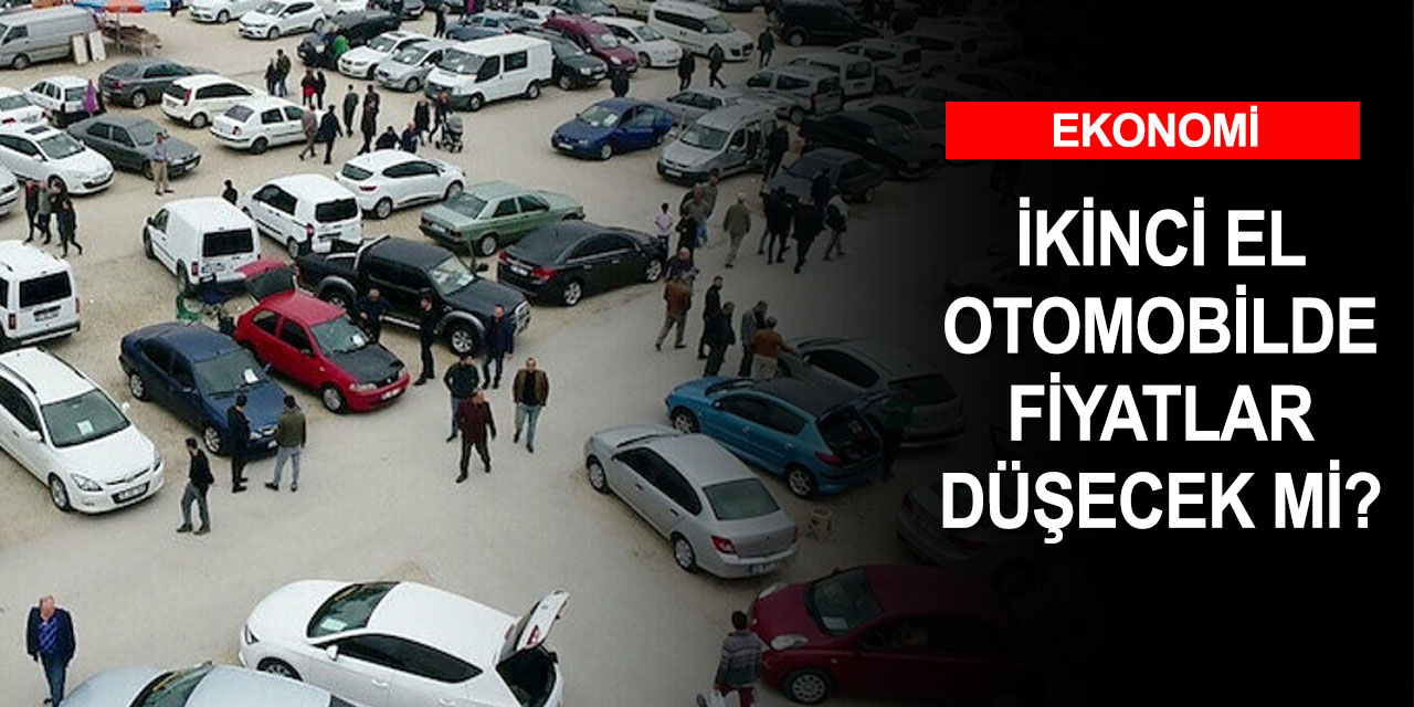 İkinci elde hareketlilik sürüyor! Sıfır araçlar bayilere gelince fiyatlar düşecek mi?