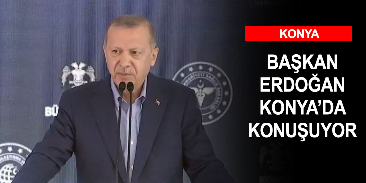 CANLI: Cumhurbaşkanı Erdoğan Konya'daki açılış töreninde konuşuyor