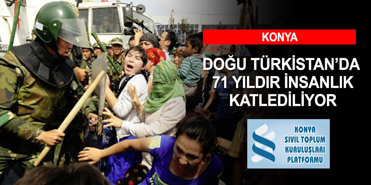 Konya STK Platformu: Doğu Türkistan’da işgalin 71’inci yılı acılarla devam ediyor