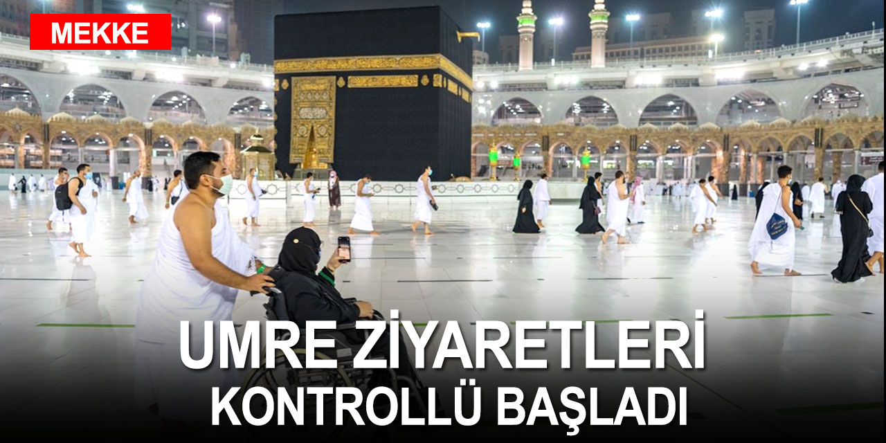 Umre ziyaretleri 6 ay sonra kontrollü olarak yeniden başladı