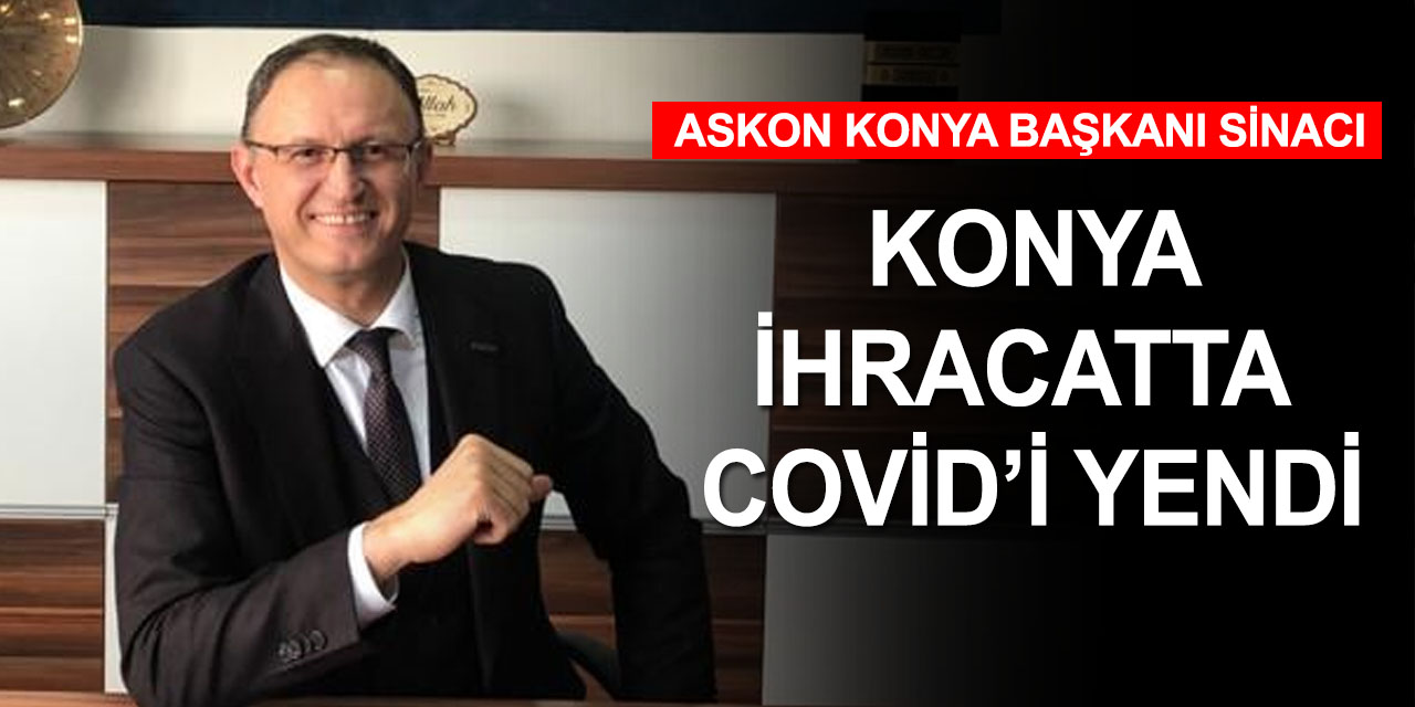 ASKON: Konya ihracatta rekorlar kırmaya devam edecek