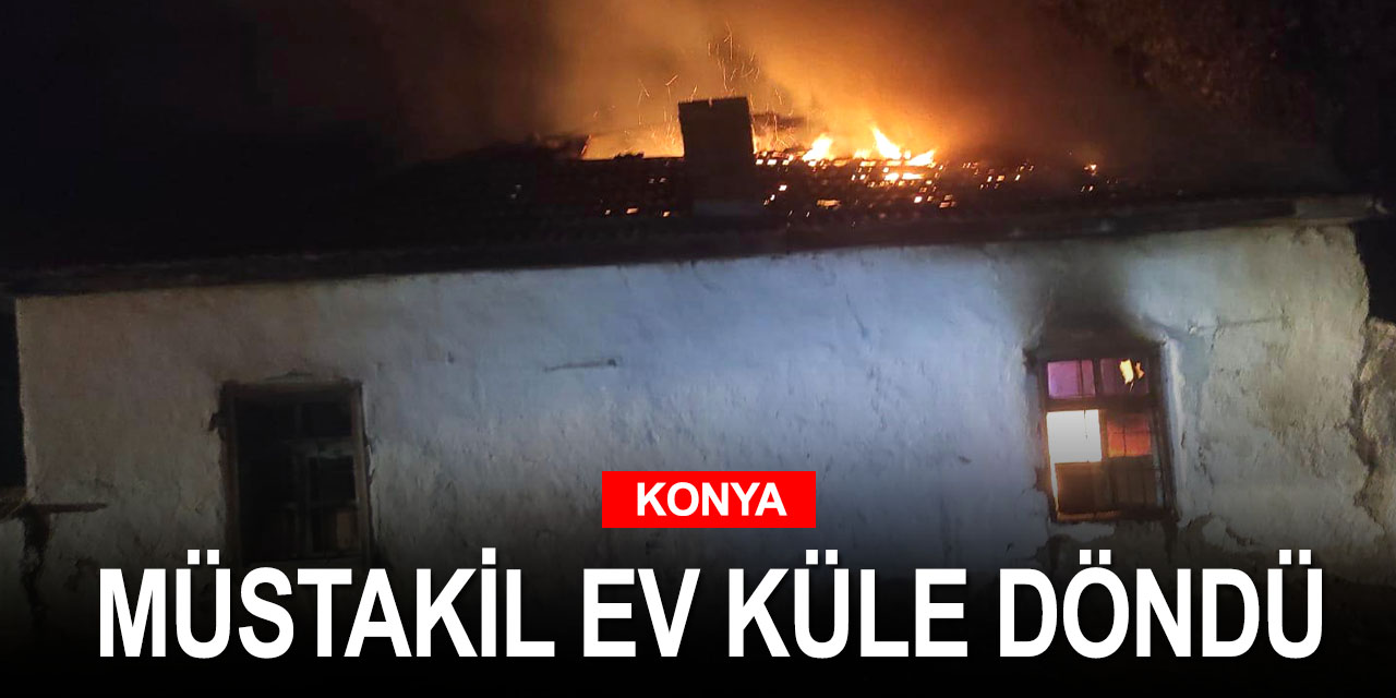 Konya'da alev alev yanan müstakil ev kullanılamaz hale geldi