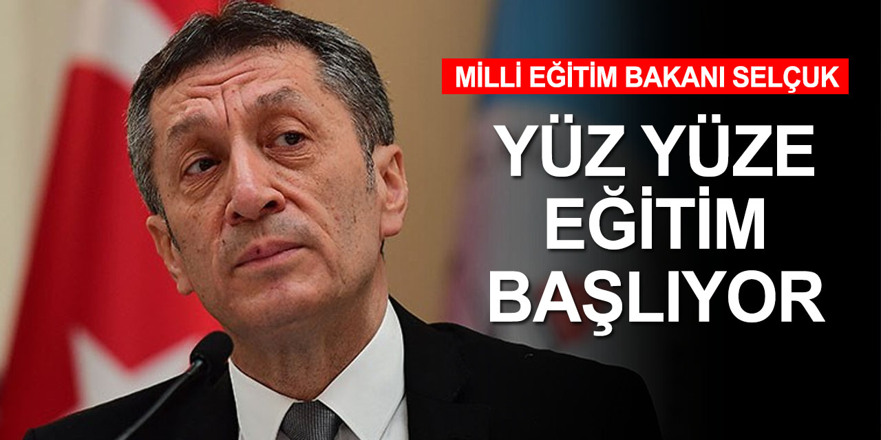 Milli Eğitim Bakanı Selçuk detayları açıkladı! Yüz yüze eğitim başlıyor