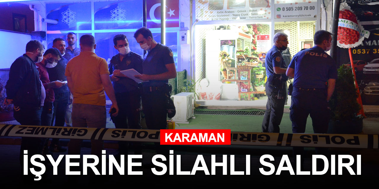 Karaman'da 3 kişinin bulunduğu iş yerini kurşunlayıp kaçtılar! Kamera kayıttaydı