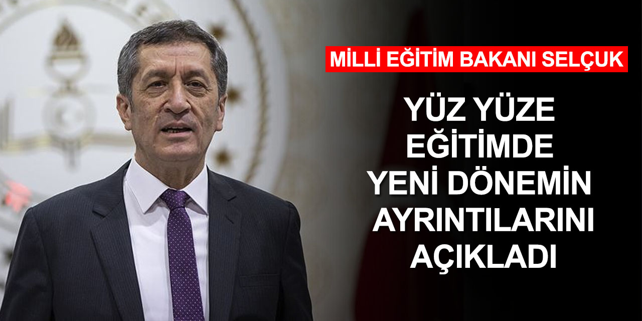 Bakan Selçuk detayları açıkladı! Yüz yüze eğitimde yeni dönem nasıl olacak?