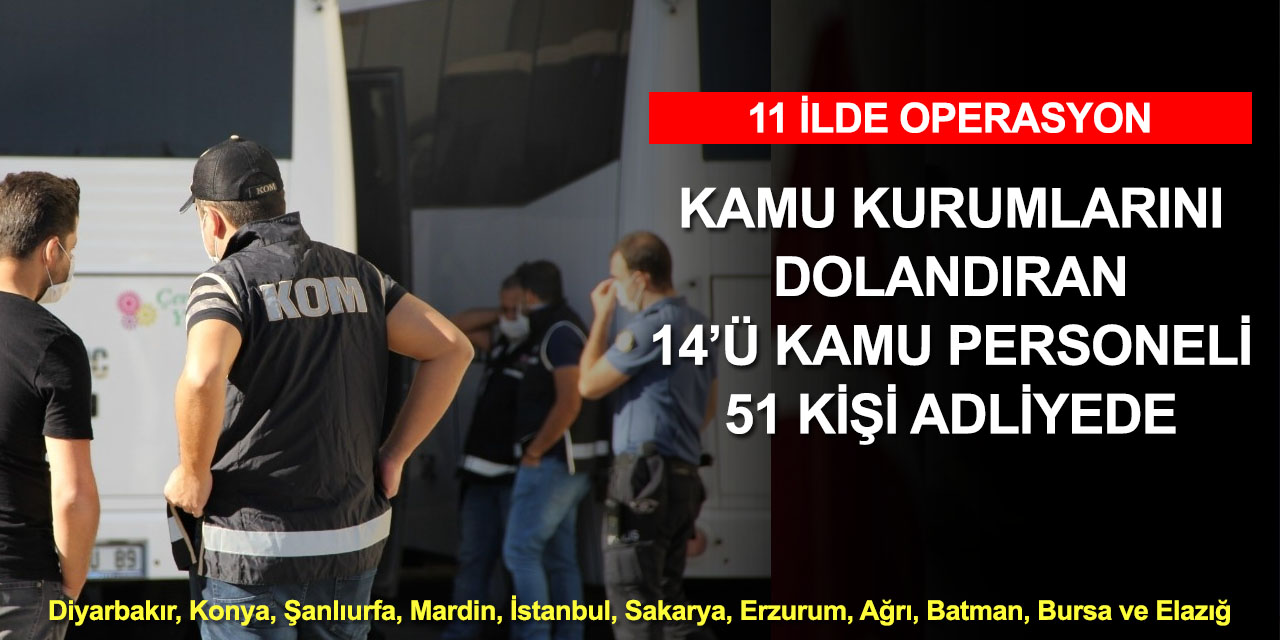 Kamu kurumlarını dolandırmışlardı! 11 ildeki operasyonda gözaltına alınan 51 kişi adliyede