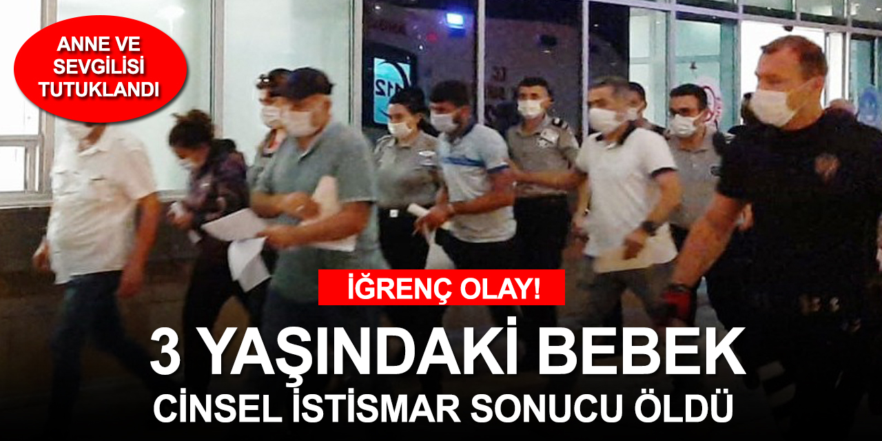 3 yaşındaki çocuk öldü! Anne ve birlikte yaşadığı kişi 'cinsel istismar' iddiasıyla tutuklandı