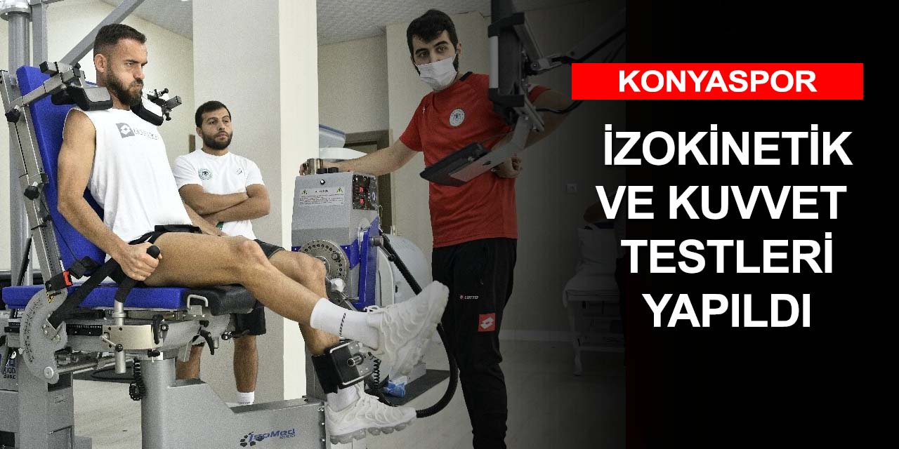 Konyaspor’da izokinetik ve kuvvet testleri tamamlandı