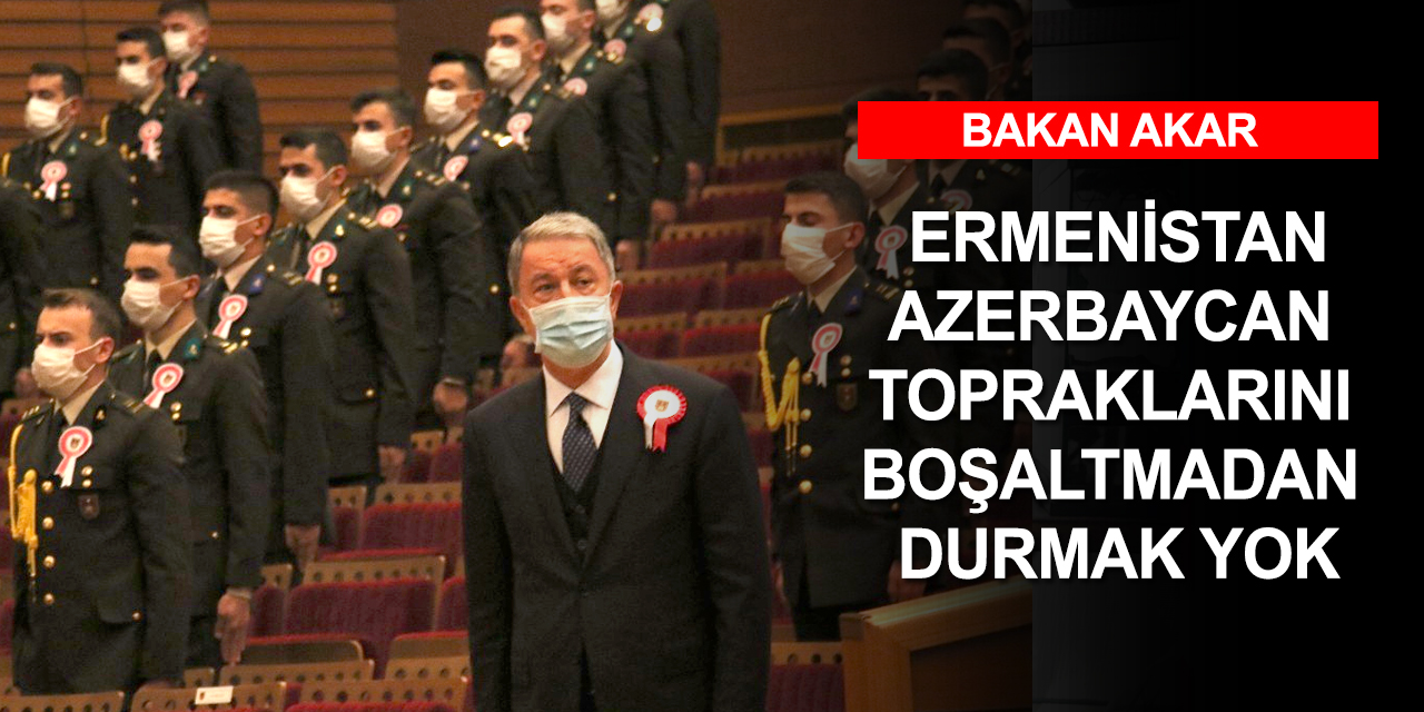 Akar: Ermenistan'ın güçten başka bir şey anlamadıklarını da bütün dünya görmeli