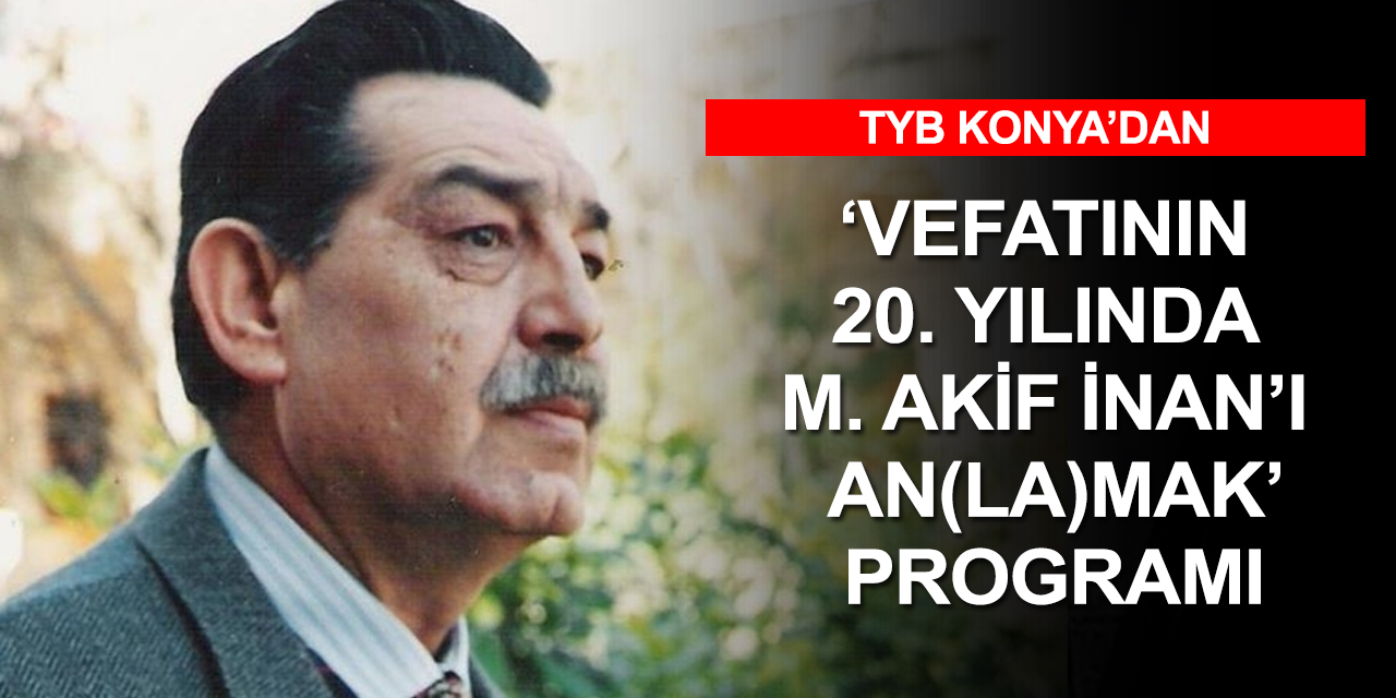 TYB Konya'da şair dava adamı sendikacı Mehmet Akif İnan anıldı