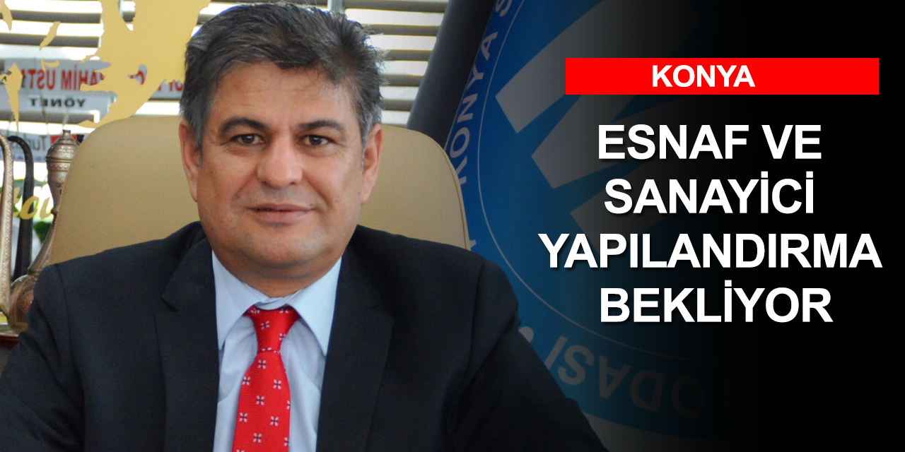 Salgın nedeniyle ertelenen ödemeler bu ay başlıyor! Konyalı esnaf ve sanayici yapılandırma beklentisinde