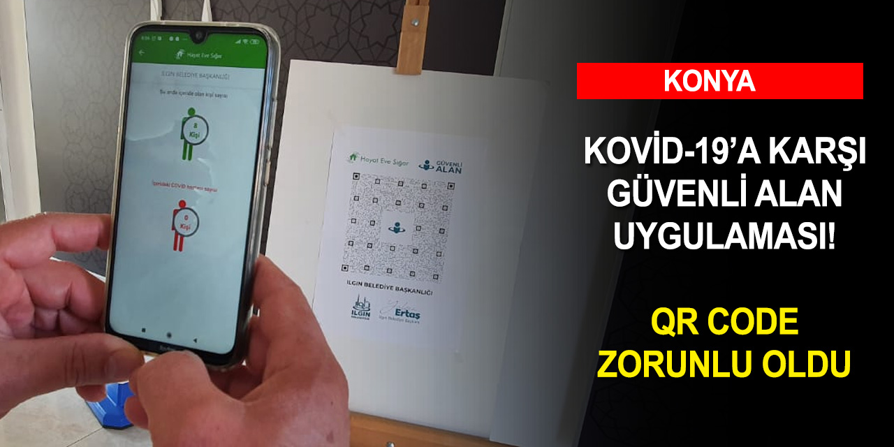 Konya'da bir ilçe Kovid-19 'Güvenli Alan uygulaması'nı hayata geçirdi! Tesislere QR Code okutularak girilecek