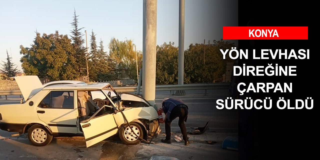Konya'daki köprülü kavşakta otomobiliyle direğe çarpan yaşlı adam öldü