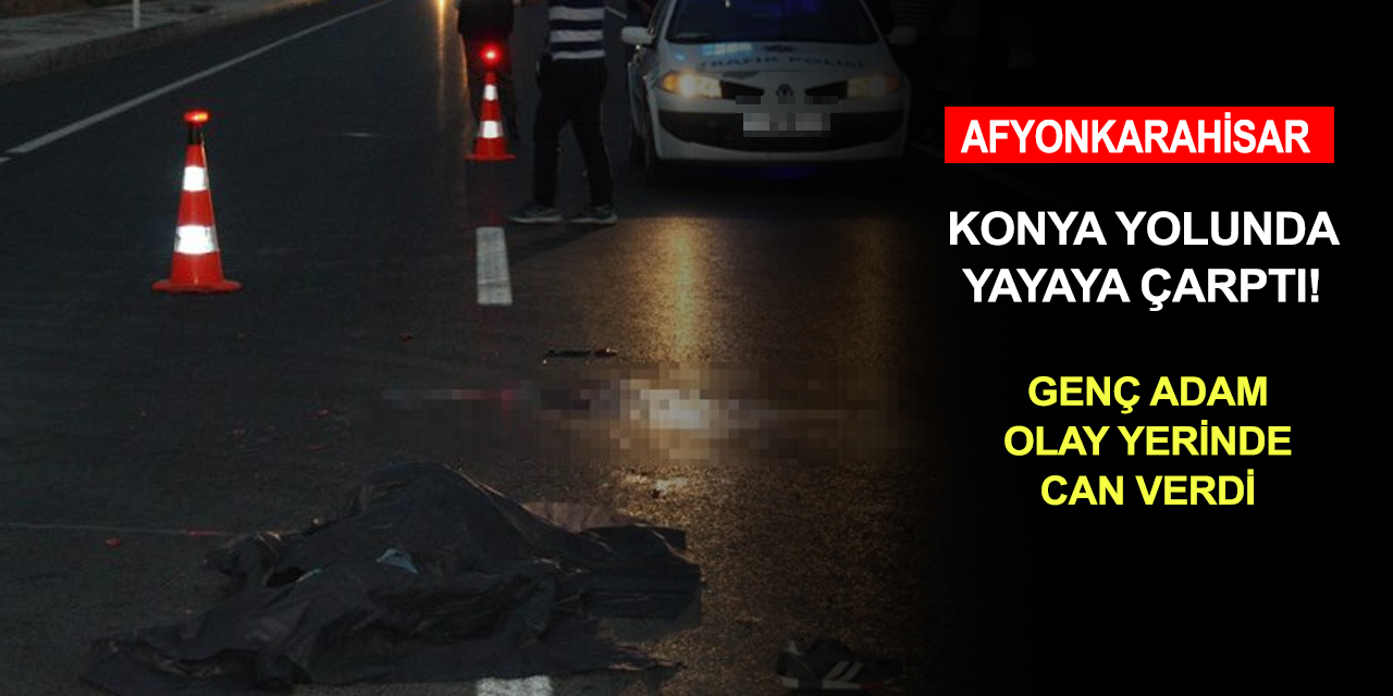 Afyonkarahisar'da Konya plakalı otomobilin çarptığı yaya feci şekilde can verdi