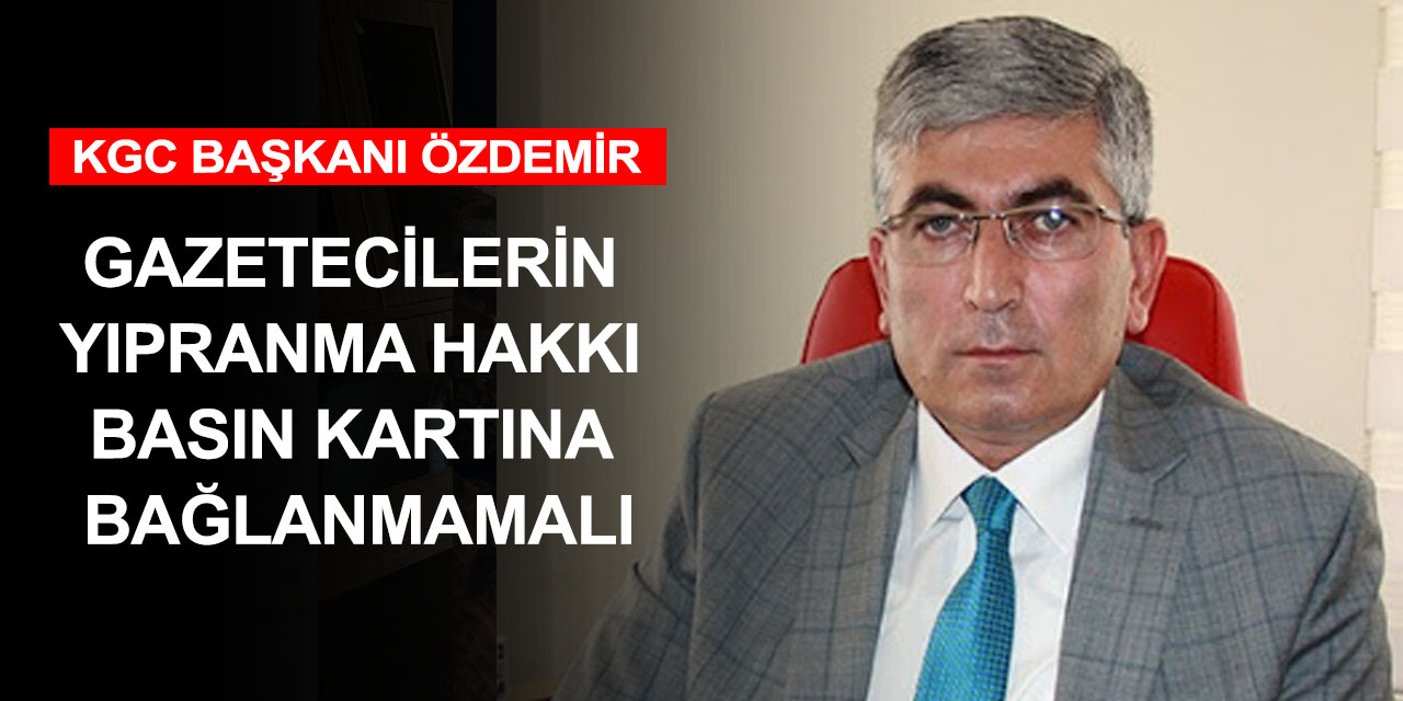 KGC Başkanı Özdemir: Tüm meslektaşlarımızın yıpranma hakkından yararlanmasını diliyoruz