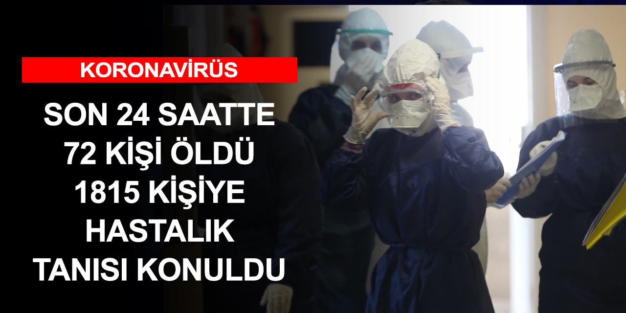 Vaka sayıları yeniden artmaya başladı! Bugün 72 kişi öldü 1815 yeni vaka var