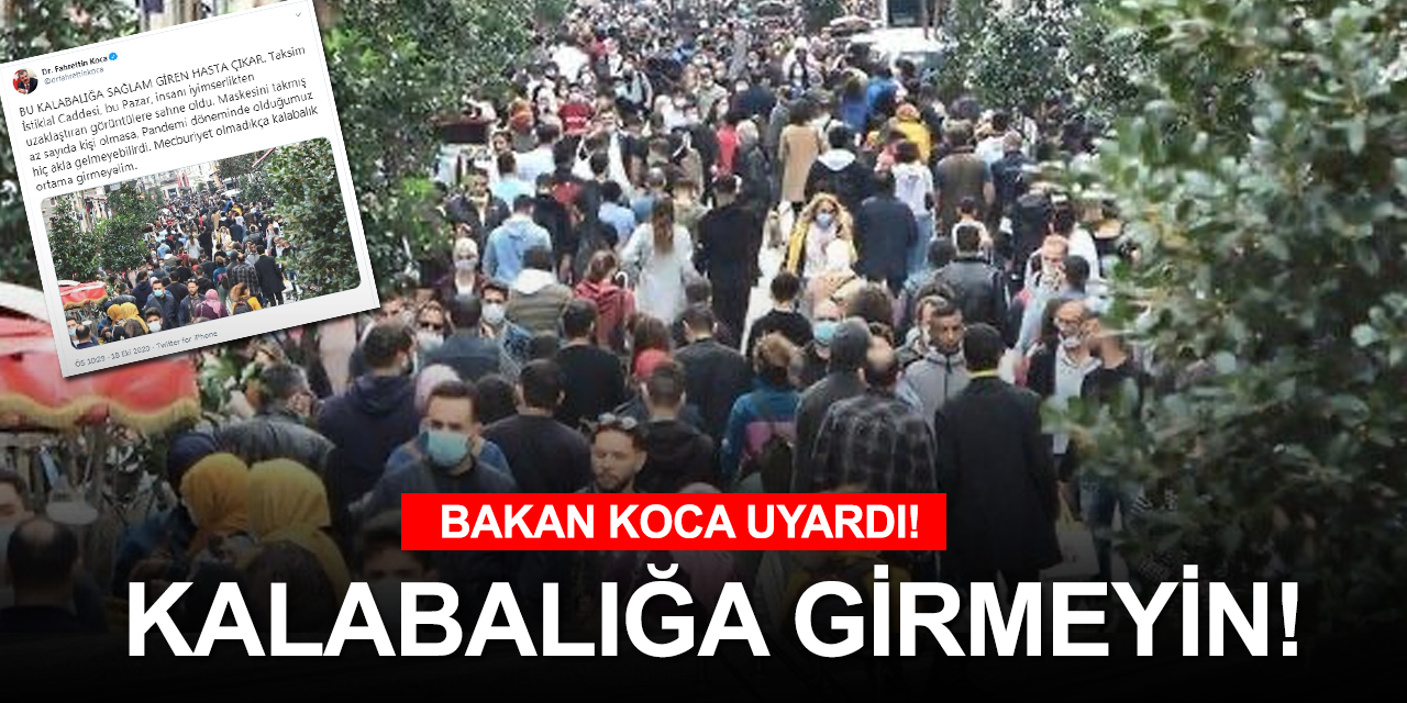 Sağlık Bakanı Koca'dan kalabalık uyarısı! Sağlam giren hasta çıkar