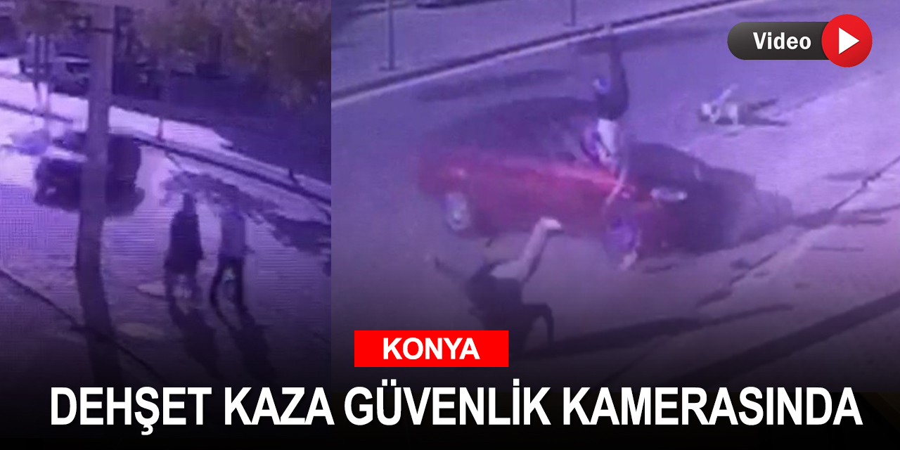 Konya'da baba ve oğlunun öldüğü annenin yaralandığı dehşet kaza anları saniye saniye kaydedildi