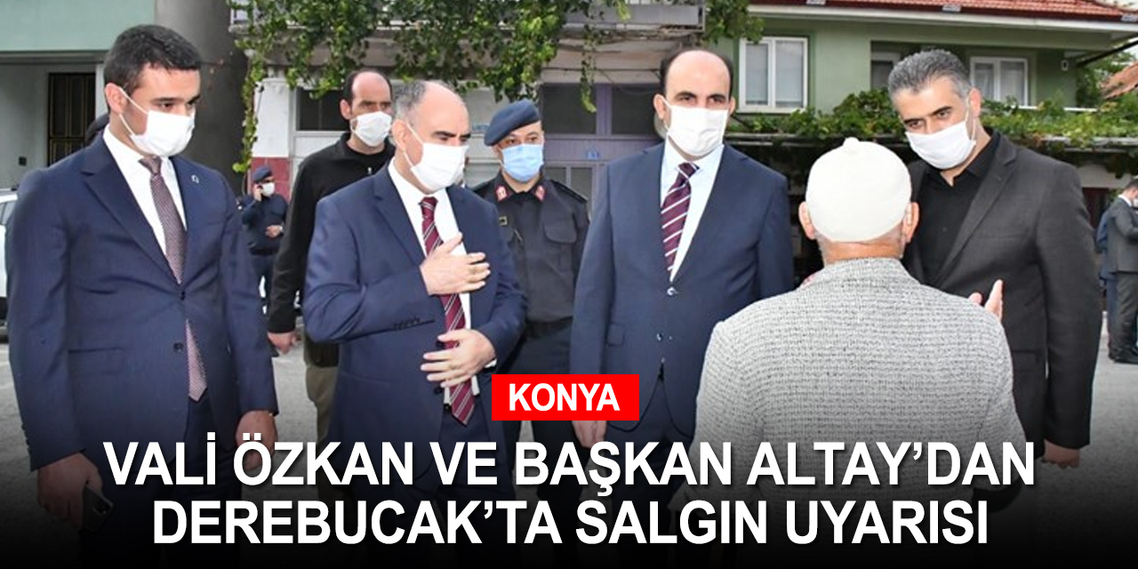 Konya Valisi Özkan ve Başkan Altay'dan Derebucak ziyareti