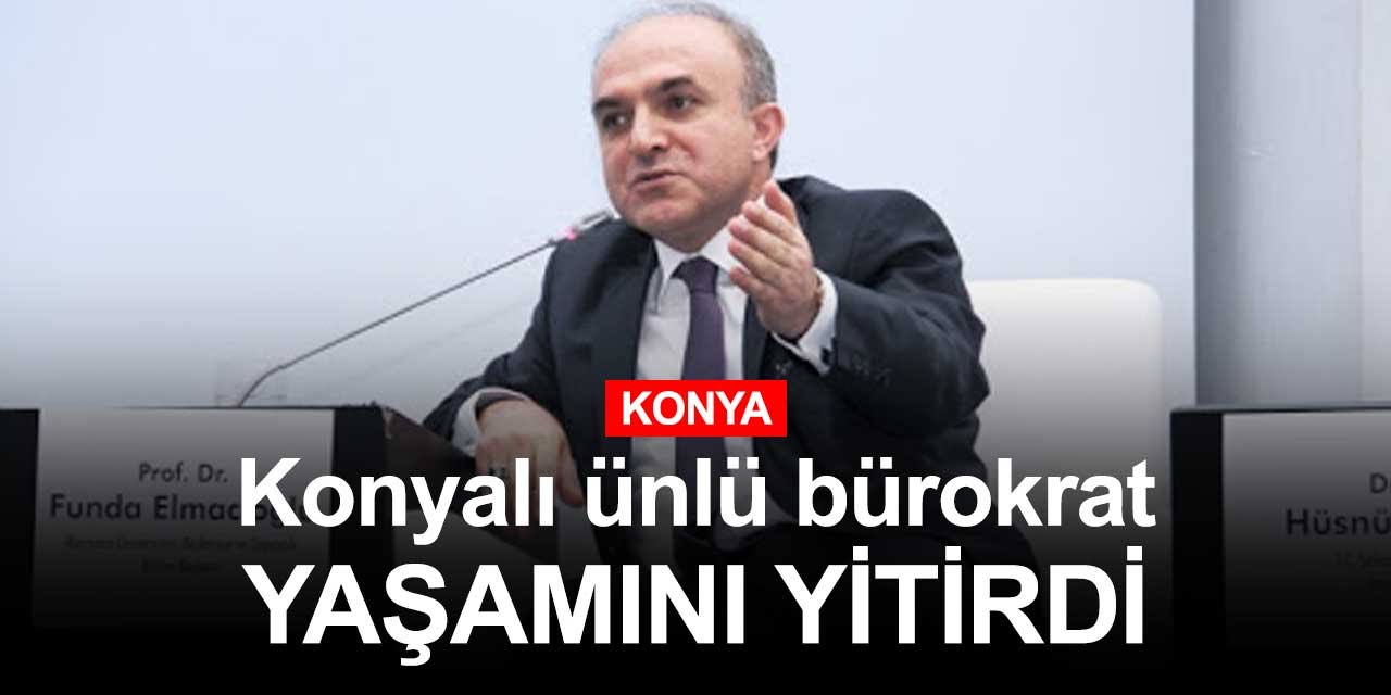 Konyalı ünlü bürokrat Hüsnü Tekin vefat etti