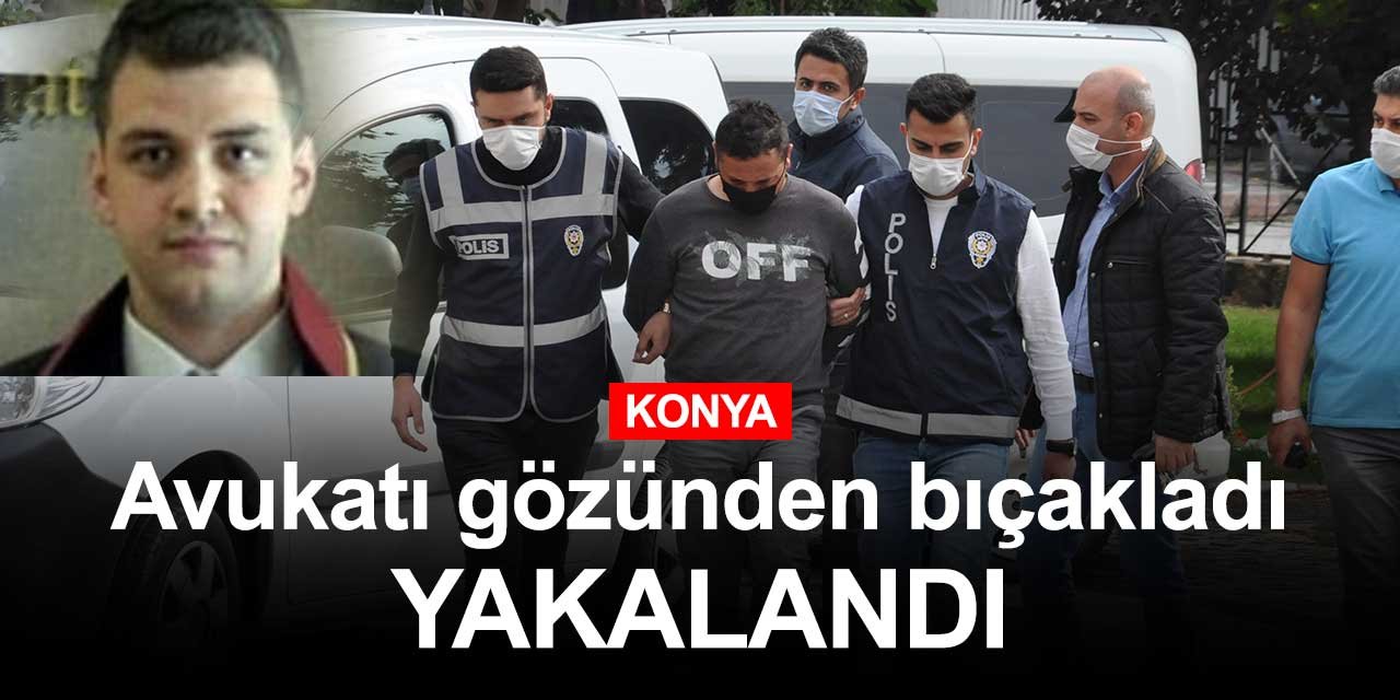 Konya'da yaşanana şok olayın faili ilk sorguya alındı! Avukatı gözünden bıçaklamıştı