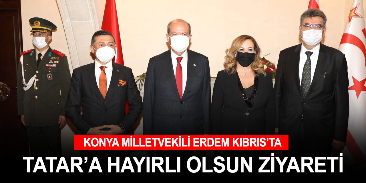 Konya Milletvekili Erdem’den KKTC'nin 5'nci Cumhurbaşkanı Tatar’a ziyaret