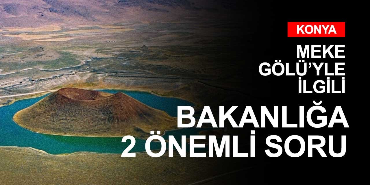 Konya Milletvekili Esin Kara'dan Meke Gölü'yle ilgili bakanlığa 2 soru