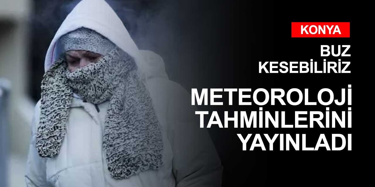 Kar soğukları kapıya dayandı! Meteoroloji Konya dahil tüm iller için tahminini yayınladı