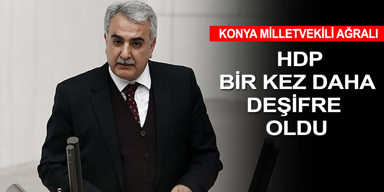 Konya Milletvekili Ağralı'dan ortak bildiriye imza atmayan HDP'ye sert tepki