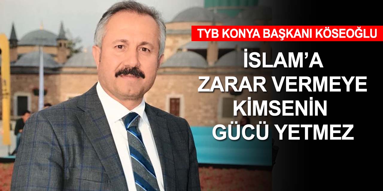 TYB Konya Başkanı Köseoğlu: Hakaret etmek müslümana yakışmaz
