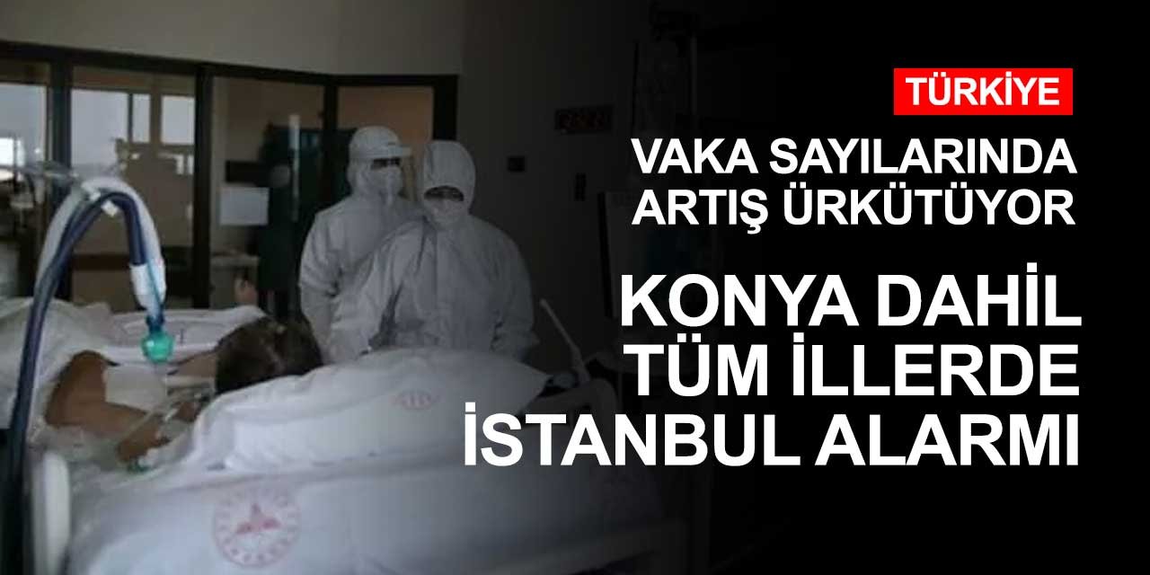 Koronavirüste İstanbul paniği! Konya dahil birçok ilde İstanbul alarmı