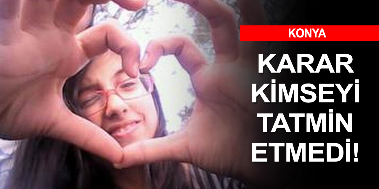Konya'da 13 yaşındaki Hatice'yi öldüren sapığın cezası 8 yıl sonra belli oldu