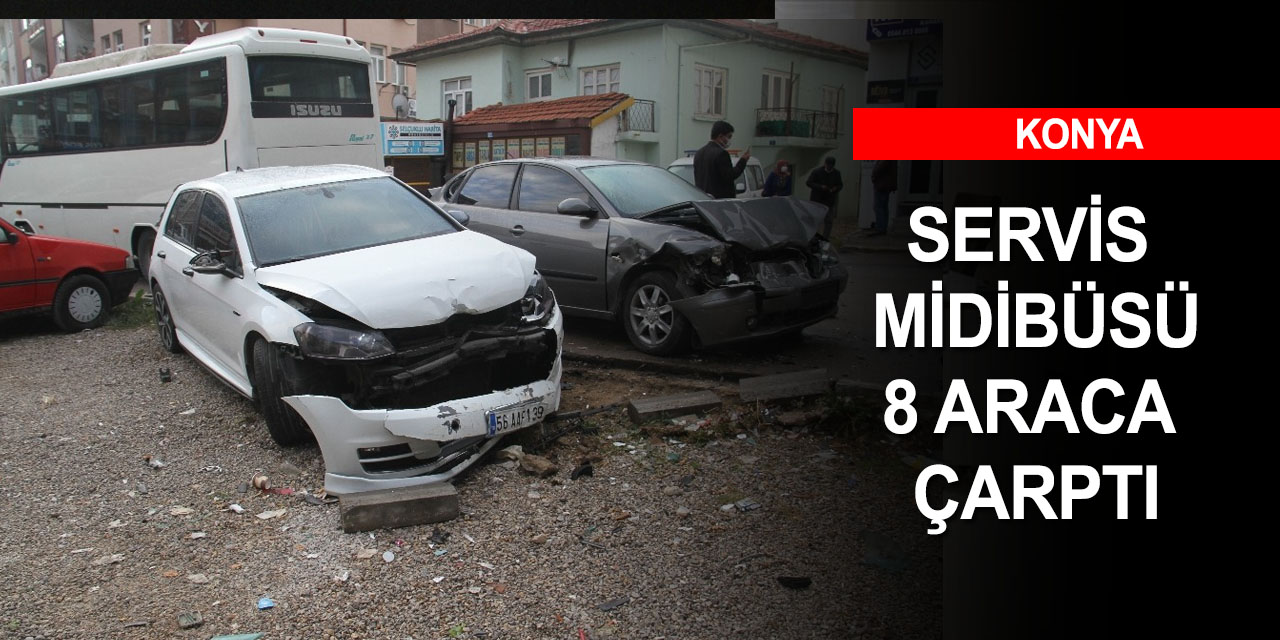 Konya'da kaza yapan servis midibüsü 7 araca daha çarptı