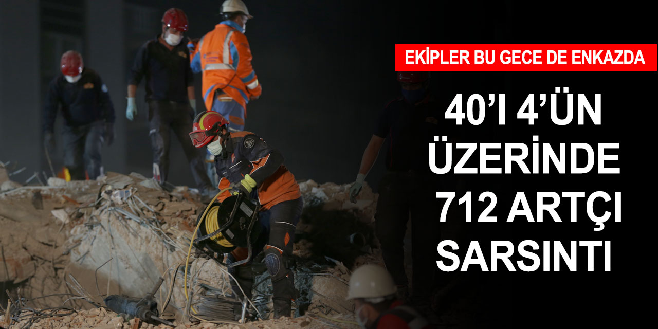 İzmir'de 40'ı 4'ün üzerinde 712 artçı sarsıntı kaydedildi! Yaralı sayısı 896'ya yükseldi