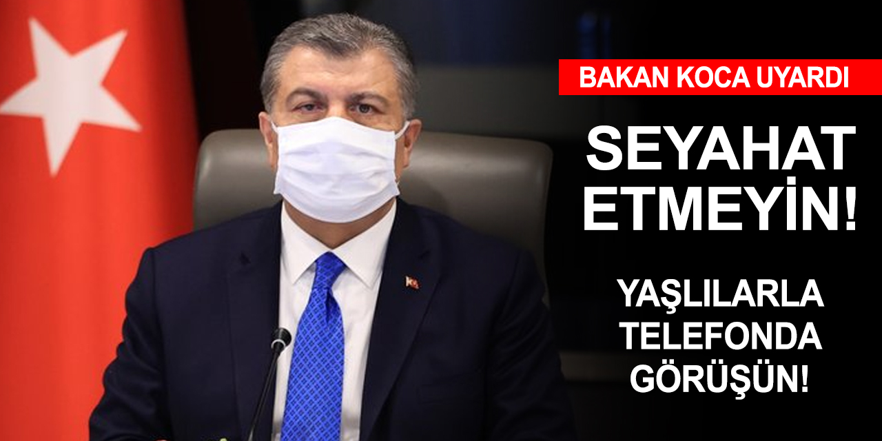 Bakan Koca uyardı: Seyahatiniz çok gerekli değilse erteleyin!