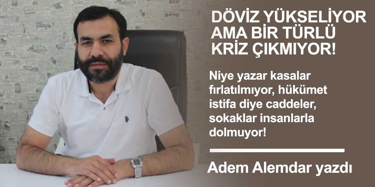 Döviz hızla yükseliyor, ama bir türlü kriz çıkmıyor!