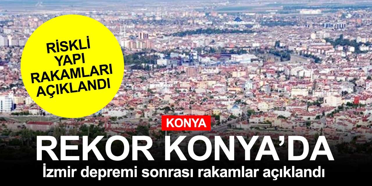 Konya riskli alanlar sıralamasında Türkiye'de listenin en başlarında! Korkutan rakam