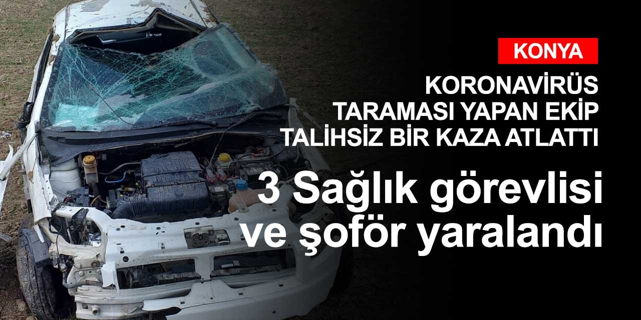 Koronavirüs taraması yapan ekibin içinde olduğu araç devrildi! 4 kişi yaralandı