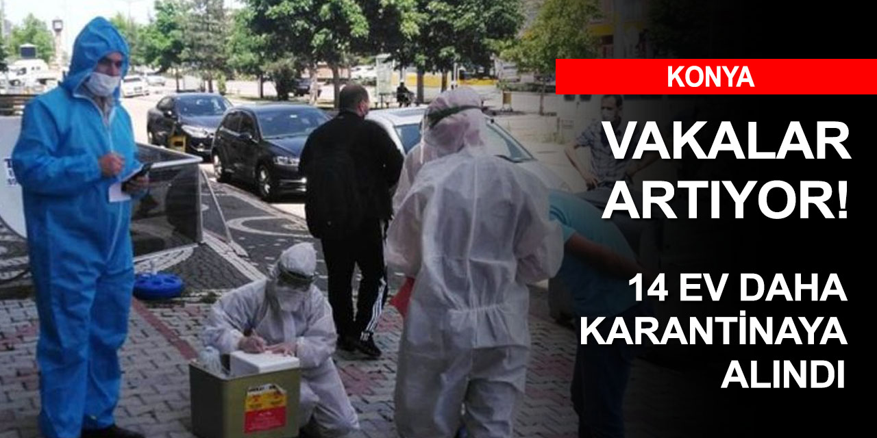 Havalar soğudu vaka artışı hızlandı! Konya'da 14 ev karantinaya alındı
