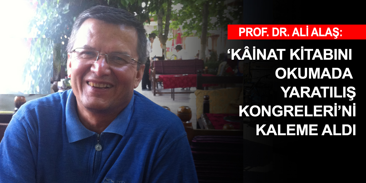 Prof. Ali Alaş: Kâinat kitabını okumada yaratılış kongreleri