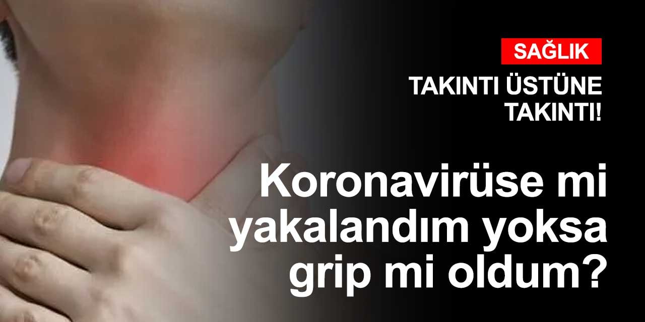 Koronavirüse yakalanmış olduğunuzu nasıl anlarsınız? Griple karıştırıyor olabilir misiniz?