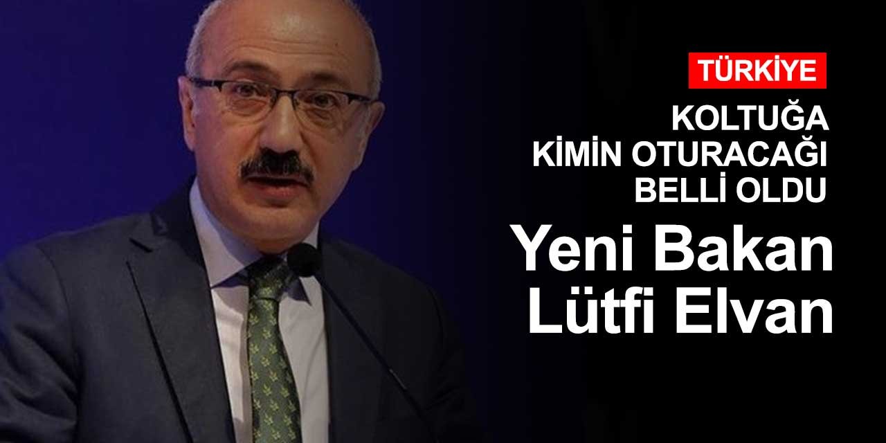 Yeni Hazine ve Maliye Bakanı Lütfi Elvan oldu