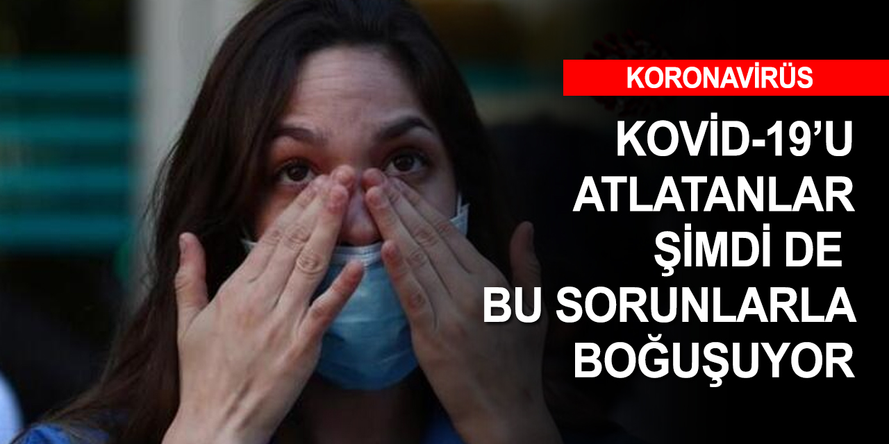 Koronavirüs öyle bir hasar bırakıyor ki! 5 kişiden birinde bu bulgular görülüyor