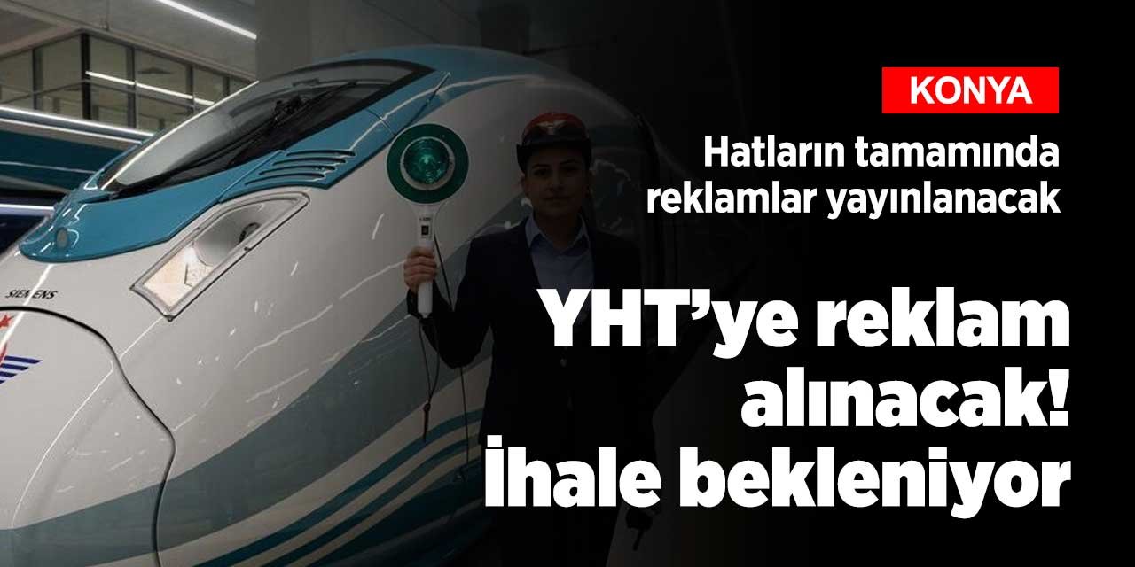 Markalar için önemli fırsat! Konya Hızlı trenine reklam alınacak