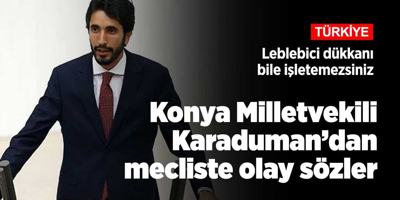Mecliste görüşülen istihdam teşviki görüşmelerinde Konya Milletvekili Karaduman'dan itiraz geldi